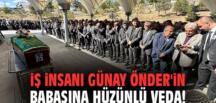 İş insanı Günay Önder’in babasına hüzünlü veda!