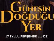 ‘GÜNEŞİN DOĞDUĞU YER’ 17 EYLÜL PERŞEMBE ATV’DE BAŞLIYOR!