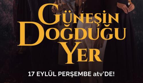 ‘GÜNEŞİN DOĞDUĞU YER’ 17 EYLÜL PERŞEMBE ATV’DE BAŞLIYOR!