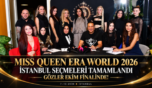 MISS QUEEN ERA WORLD 2026 İSTANBUL SEÇMELERİ TAMAMLANDI: GÖZLER EKİM FİNALİNDE!