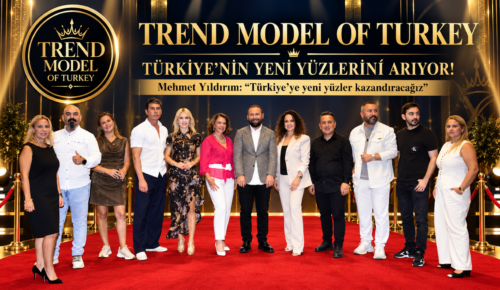 TREND MODEL OF TURKEY TÜRKİYE’NİN YENİ YÜZLERİNİ ARIYOR!