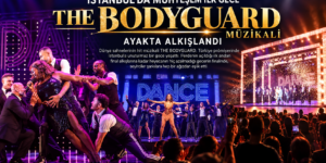 İSTANBUL’DA MUHTEŞEM İLK GECE  THE BODYGUARD MÜZİKALİ AYAKTA ALKIŞLANDI