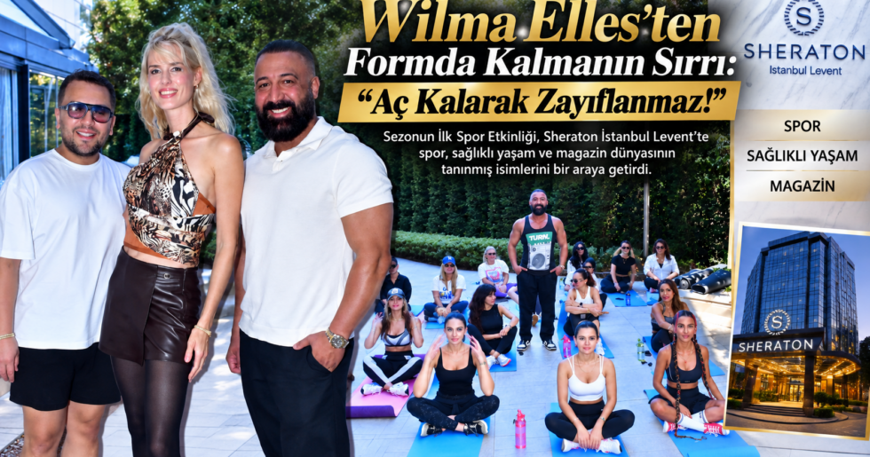 Wilma Elles’ten Formda Kalmanın Sırrı: “Aç Kalarak Zayıflanmaz!”