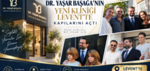 DR. YAŞAR BAŞAĞA’NIN YENİ KLİNİĞİ LEVENT’TE KAPILARINI AÇTI