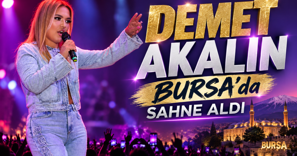 Demet Akalın Bursa’da Sahne Aldı