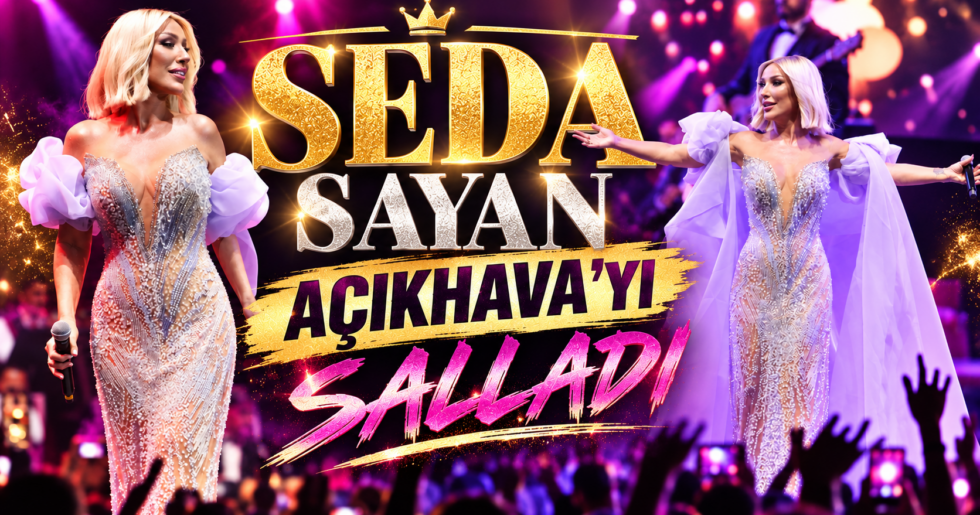 SEDA SAYAN AÇIKHAVA’YI SALLADI