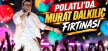 POLATLI’DA MURAT DALKILIÇ FIRTINASI