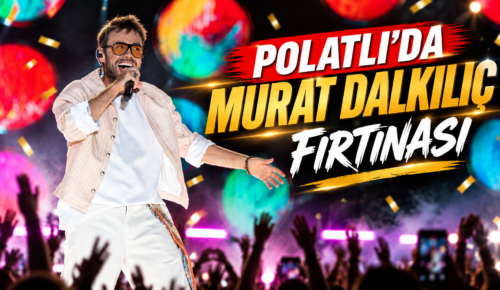 POLATLI’DA MURAT DALKILIÇ FIRTINASI