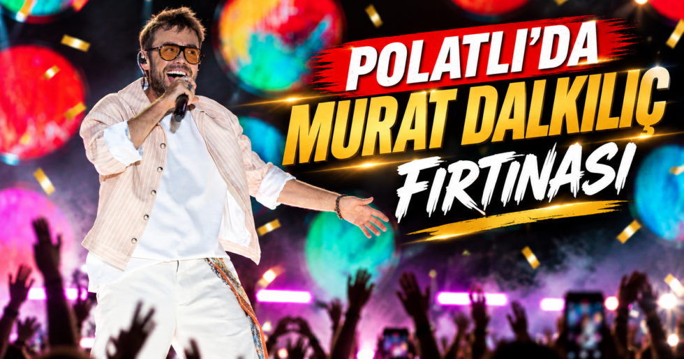 POLATLI’DA MURAT DALKILIÇ FIRTINASI