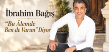 İbrahim Bağış “Bu Âlemde Ben de Varım” Diyor
