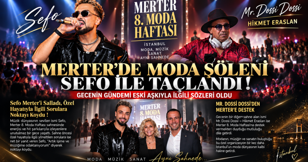 MERTER’DE MODA ŞÖLENİ SEFO İLE TAÇLANDI ! GECENİN GÜNDEMİ ESKİ AŞKIYLA İLGİLİ SÖZLERİ OLDU
