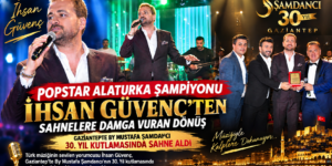 POPSTAR ALATURKA ŞAMPİYONU İHSAN GÜVENÇ’TEN SAHNELERE DAMGA VURAN DÖNÜŞ!