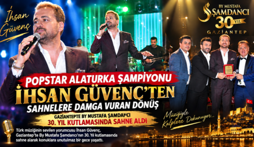 POPSTAR ALATURKA ŞAMPİYONU İHSAN GÜVENÇ’TEN SAHNELERE DAMGA VURAN DÖNÜŞ!