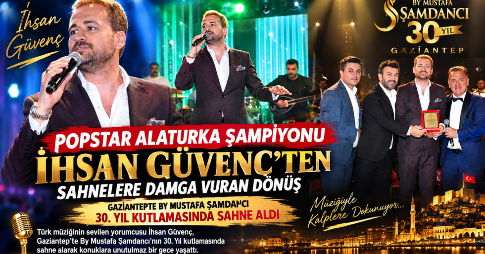 POPSTAR ALATURKA ŞAMPİYONU İHSAN GÜVENÇ’TEN SAHNELERE DAMGA VURAN DÖNÜŞ!