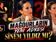 MAĞDURLARIN YENİ ADRESİ SİNEM YILDIZ MI?