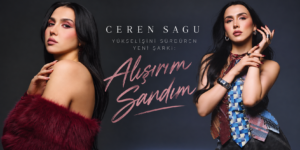 CEREN SAGU’DAN YÜKSELİŞİNİ SÜRDÜREN YENİ ŞARKI: “ALIŞIRIM SANDIM”