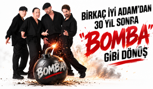 BİRKAÇ İYİ ADAM’DAN 30 YIL SONRA “BOMBA” GİBİ DÖNÜŞ
