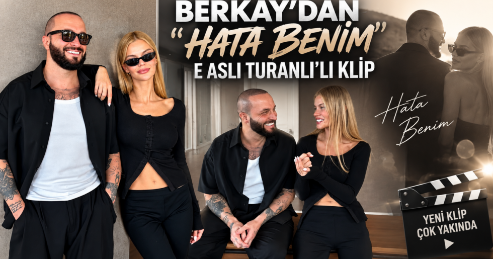 BERKAY’DAN “HATA BENİM”E ASLI TURANLI’LI KLİP