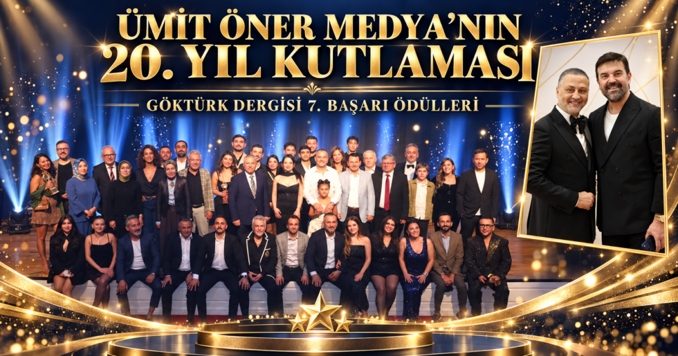 Ümit Öner Medya’nın 20. Yıl Kutlaması ve Göktürk Dergisi 7. Başarı Ödülleri