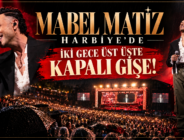 MABEL MATİZ HARBİYE’DE İKİ GECE ÜST ÜSTE KAPALI GİŞE!