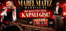 MABEL MATİZ HARBİYE’DE İKİ GECE ÜST ÜSTE KAPALI GİŞE!
