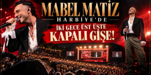 MABEL MATİZ HARBİYE’DE İKİ GECE ÜST ÜSTE KAPALI GİŞE!