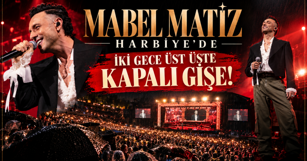 MABEL MATİZ HARBİYE’DE İKİ GECE ÜST ÜSTE KAPALI GİŞE!