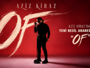 O SES TÜRKİYE’DE DİKKATLERİ ÜZERİNE ÇEKEN AZİZ KİRAZ’DAN YENİ NESİL ARABESK-POP: “OF”