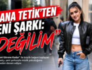 TUANA TETİK’TEN YENİ ŞARKI: “DEĞİLİM”