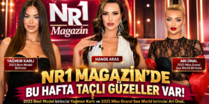 NR1 MAGAZİN’DE BU HAFTA TAÇLI GÜZELLER VAR!