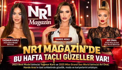 NR1 MAGAZİN’DE BU HAFTA TAÇLI GÜZELLER VAR!