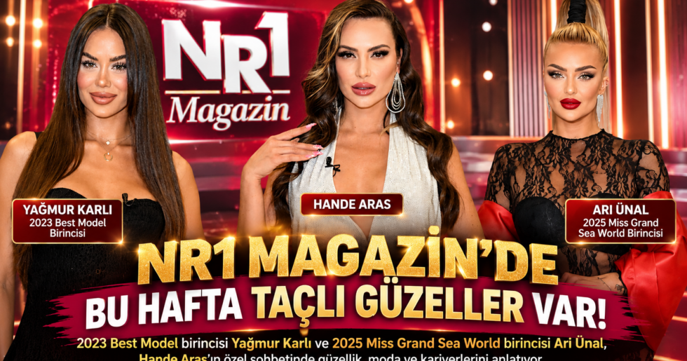 NR1 MAGAZİN’DE BU HAFTA TAÇLI GÜZELLER VAR!