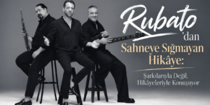 Rubato’dan Sahneye Sığmayan Hikâye