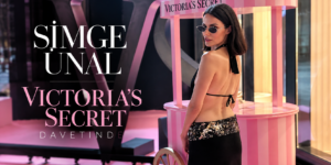 SİMGE ÜNAL VICTORIA’S SECRET DAVETİNDE