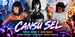 Cansu Sel, Türkçe House ve Afro House Sahnelerindeki Yükselişiyle Dikkat Çekiyor