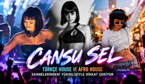 Cansu Sel, Türkçe House ve Afro House Sahnelerindeki Yükselişiyle Dikkat Çekiyor