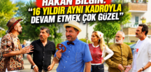 HAKAN BİLGİN: “16 YILDIR AYNI KADROYLA DEVAM ETMEK ÇOK GÜZEL”