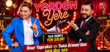 TALK SHOW’A YENİ SOLUK: “YERDEN YERE SHOW”