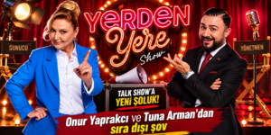 TALK SHOW’A YENİ SOLUK: “YERDEN YERE SHOW”