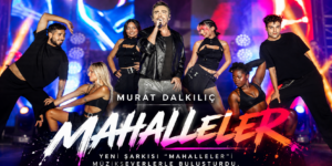 MURAT DALKILIÇ’TAN YENİ ŞARKI “MAHALLELER”