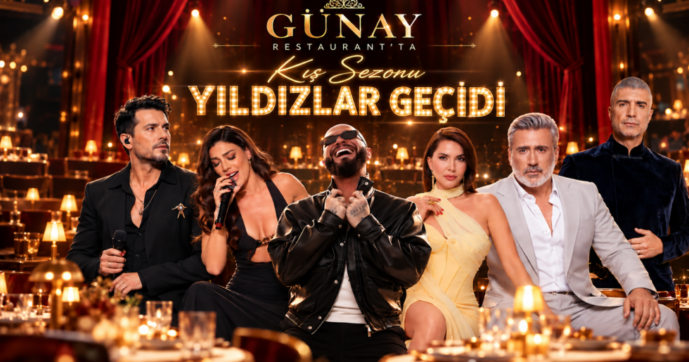 GÜNAY RESTAURANT’TA KIŞ SEZONU YILDIZLAR GEÇİDİ