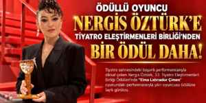 NERGİS ÖZTÜRK’E TİYATRO ELEŞTİRMENLERİ BİRLİĞİ’NDEN BİR ÖDÜL DAHA!