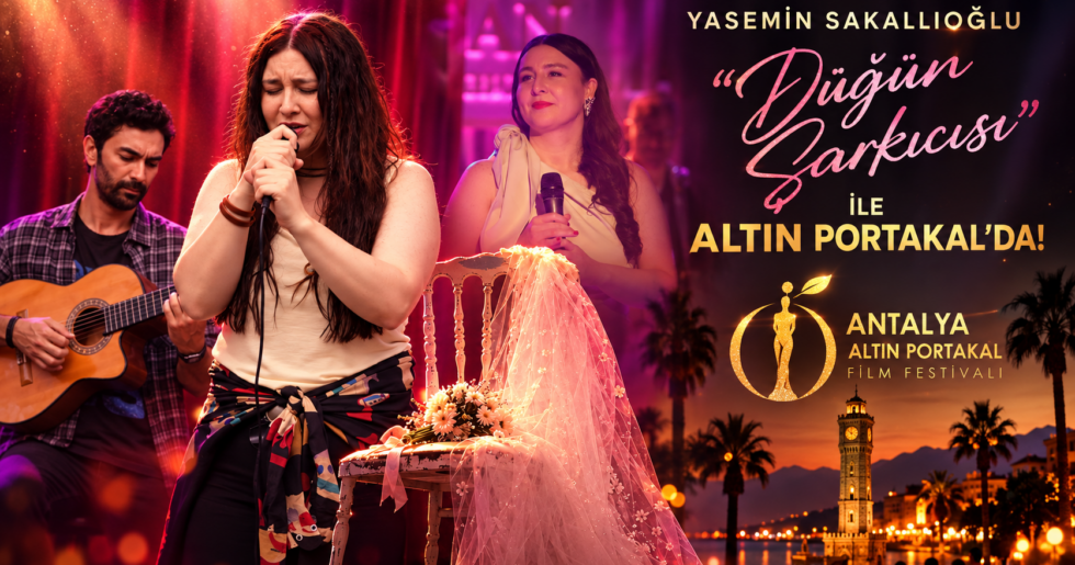 YASEMİN SAKALLIOĞLU “DÜĞÜN ŞARKICISI” İLE ALTIN PORTAKAL’DA!