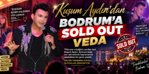 KUŞUM AYDIN’DAN BODRUM’A SOLD OUT VEDA