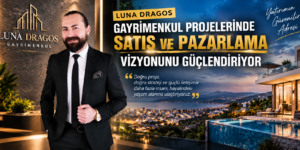 Luna Dragos Gayrimenkul Projelerinde Satış ve Pazarlama Vizyonunu Güçlendiriyor