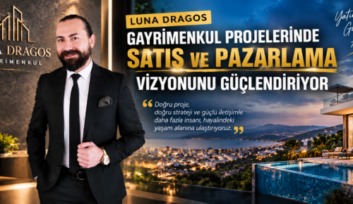 Luna Dragos Gayrimenkul Projelerinde Satış ve Pazarlama Vizyonunu Güçlendiriyor