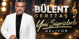 Bülent Serttaş Yeni Süprizlerle Geliyor