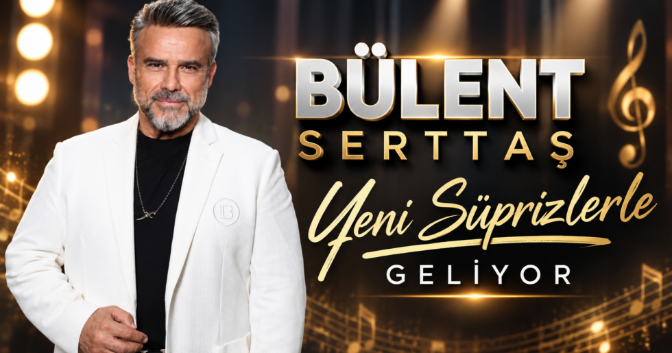 Bülent Serttaş Yeni Süprizlerle Geliyor