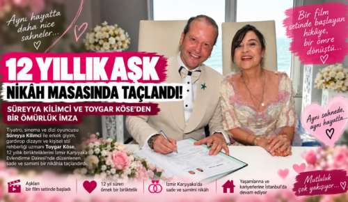 SÜREYYA KİLİMCİ VE TOYGAR KÖSE’DEN BİR ÖMÜRLÜK İMZA