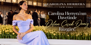 Efsanevi Moda İkonu Carolina Herrera’nın Davetinde Dilan Çiçek Deniz Rüzgârı!
